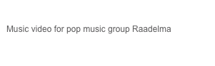 Raadelma
Music video for pop music group Raadelma

